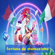 fortuna de mumuzinho