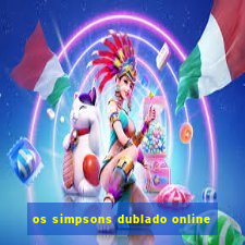 os simpsons dublado online