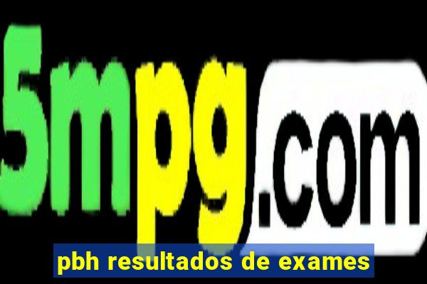 pbh resultados de exames