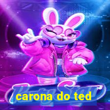 carona do ted