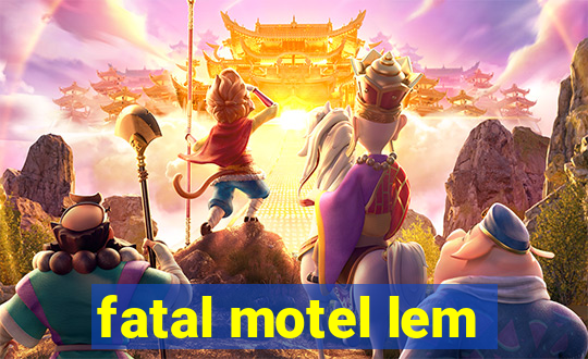 fatal motel lem