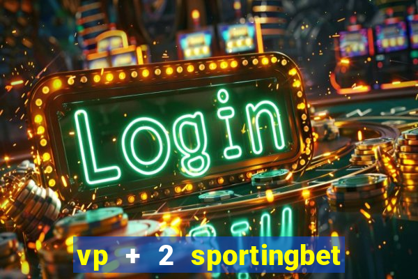 vp + 2 sportingbet o que significa