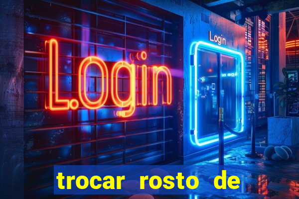 trocar rosto de video online