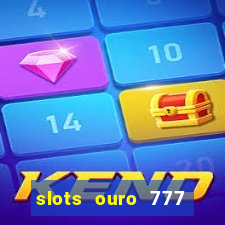 slots ouro 777 play store