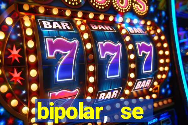 bipolar, se arrepende do que faz