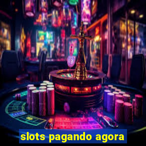 slots pagando agora