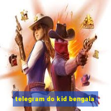 telegram do kid bengala