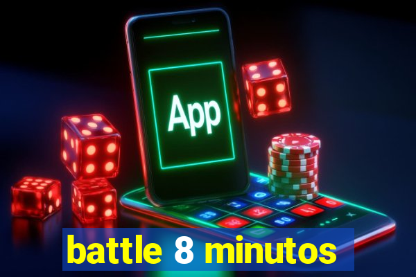 battle 8 minutos