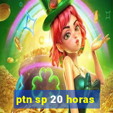 ptn sp 20 horas