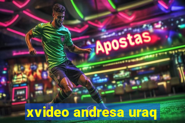 xvideo andresa uraq