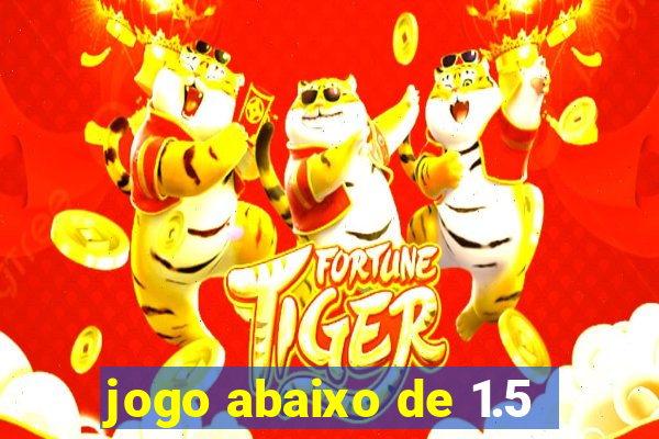 jogo abaixo de 1.5