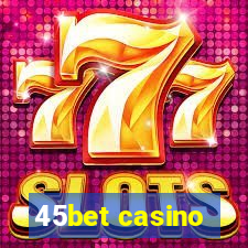 45bet casino