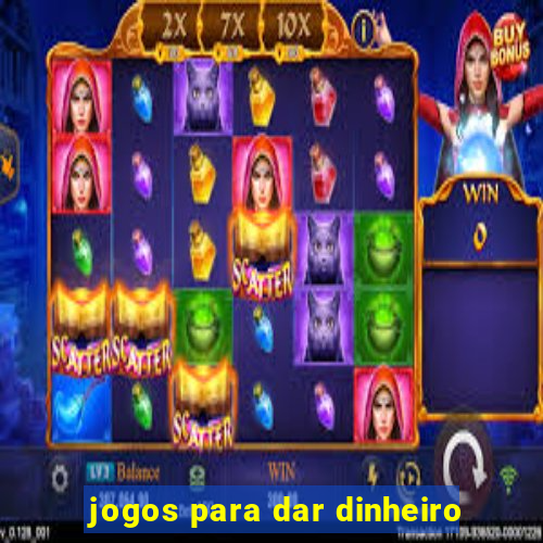 jogos para dar dinheiro