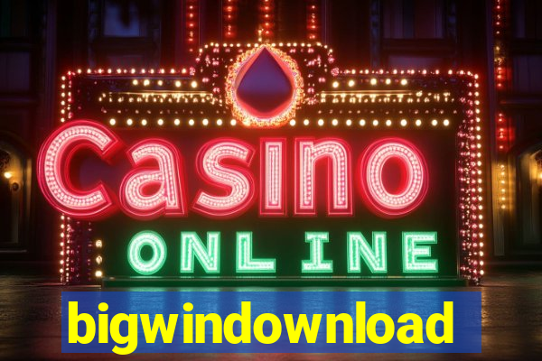 bigwindownload