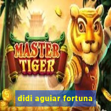 didi aguiar fortuna