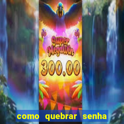 como quebrar senha do winrar