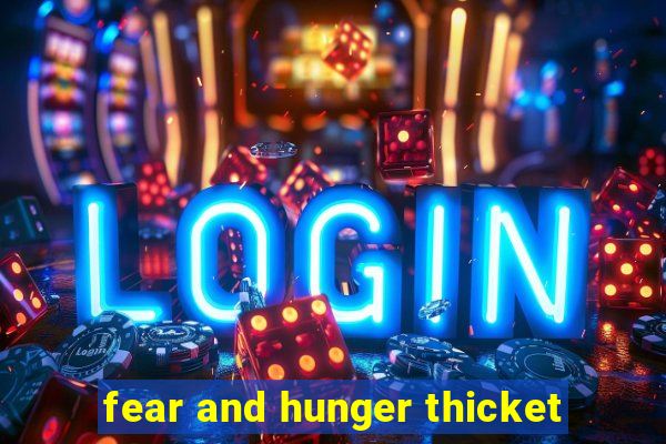 fear and hunger thicket