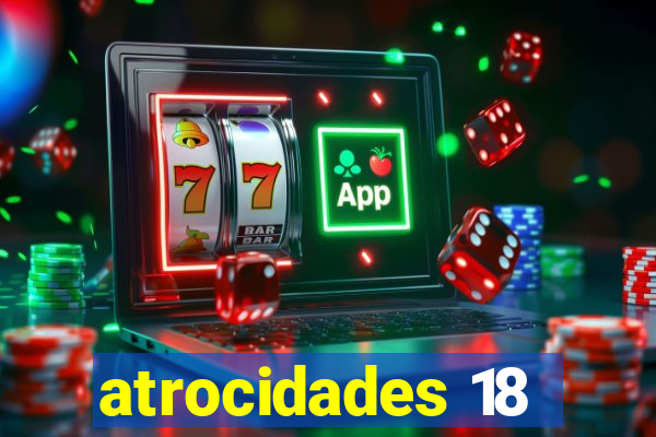 atrocidades 18