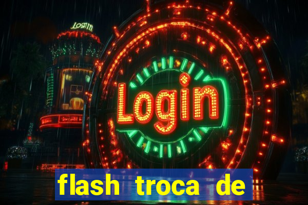 flash troca de corpo parte 2