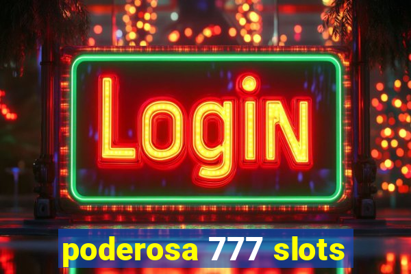 poderosa 777 slots