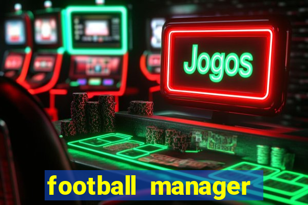 football manager 2019 fm scout