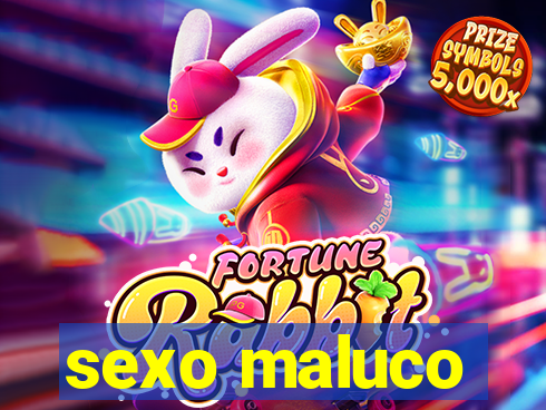 sexo maluco