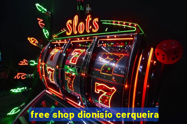 free shop dionisio cerqueira