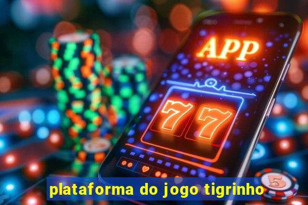 plataforma do jogo tigrinho