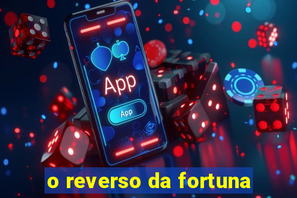 o reverso da fortuna