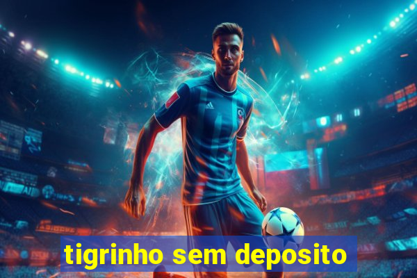 tigrinho sem deposito