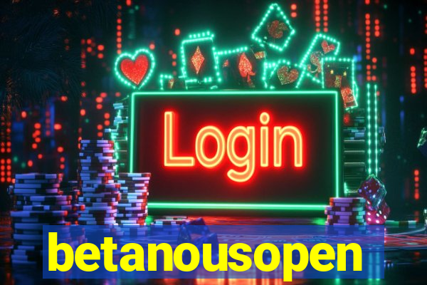 betanousopen