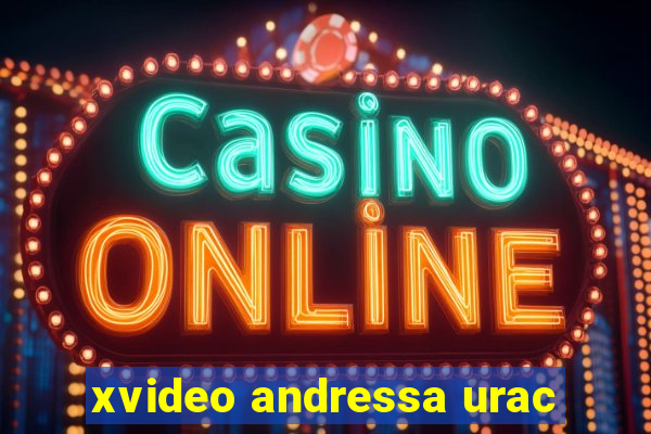 xvideo andressa urac