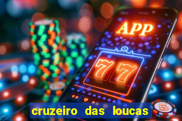 cruzeiro das loucas onde assistir