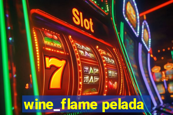 wine_flame pelada