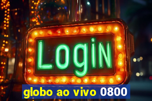 globo ao vivo 0800