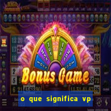 o que significa vp + 2 no sportingbet