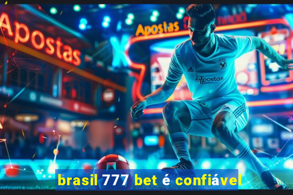 brasil 777 bet é confiável