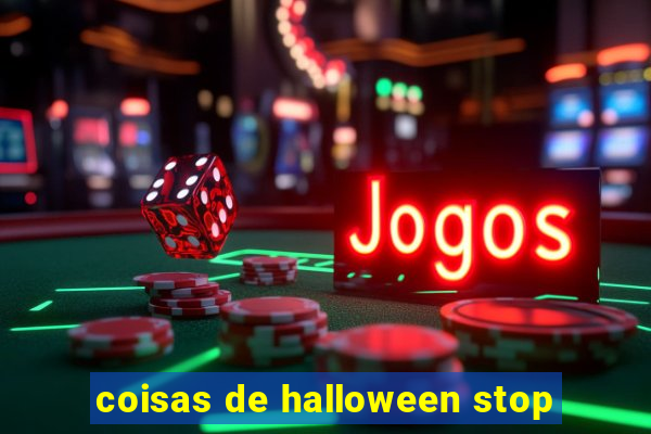 coisas de halloween stop