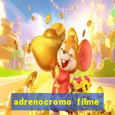 adrenocromo filme onde assistir