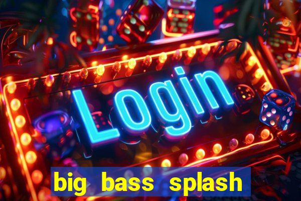 big bass splash demo betano