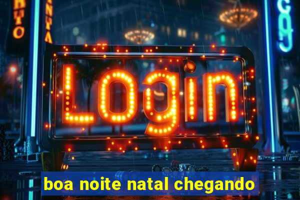 boa noite natal chegando