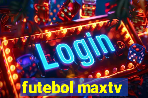 futebol maxtv