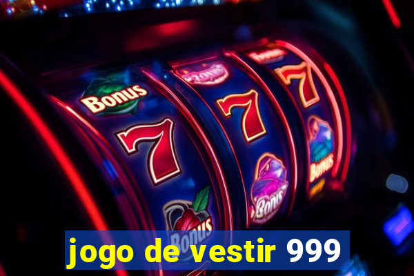 jogo de vestir 999