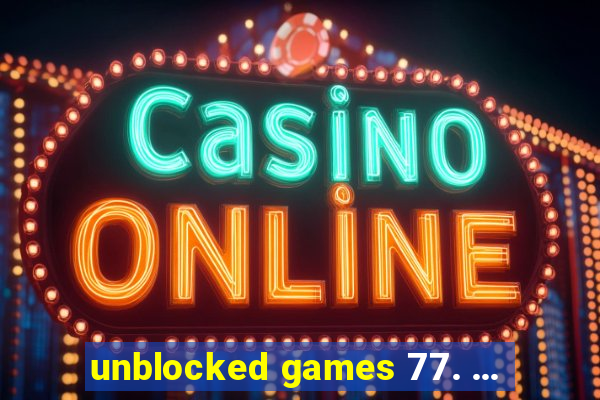 unblocked games 77. ...