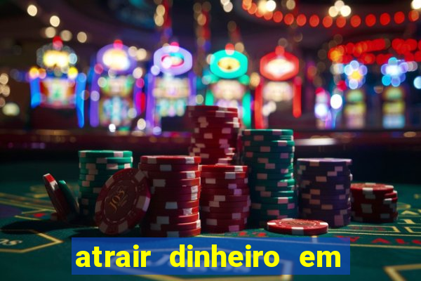 atrair dinheiro em 2 dias