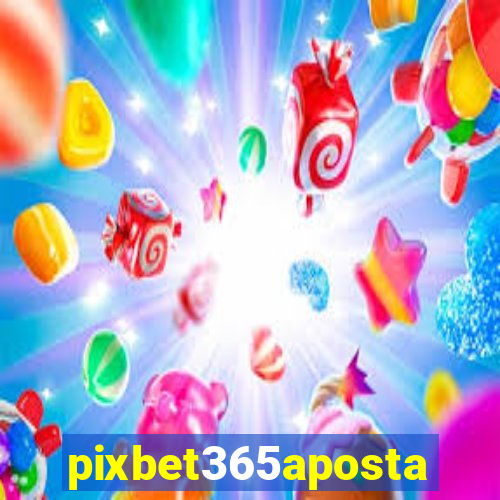 pixbet365aposta