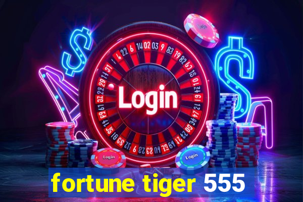 fortune tiger 555