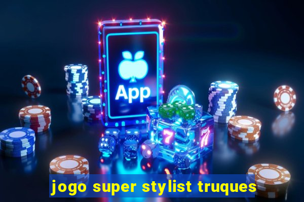 jogo super stylist truques