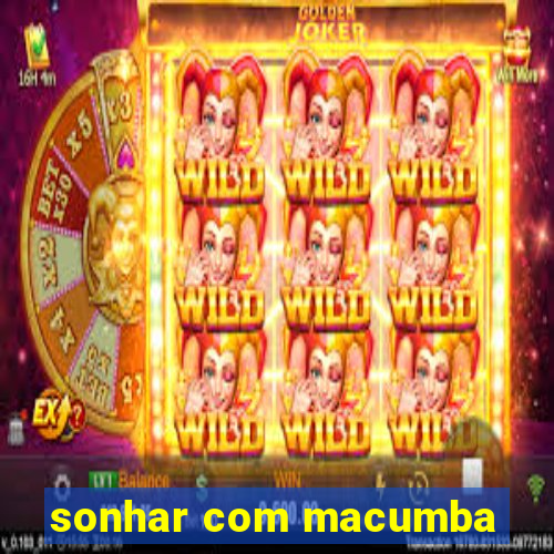 sonhar com macumba