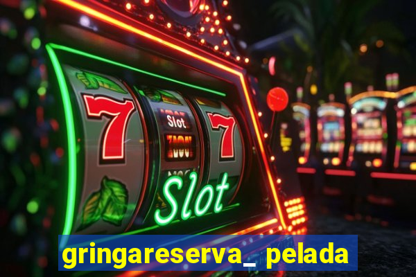 gringareserva_ pelada